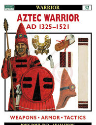 Aztec Warrior - AD 1325&ndash;1521